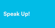 Speak up

